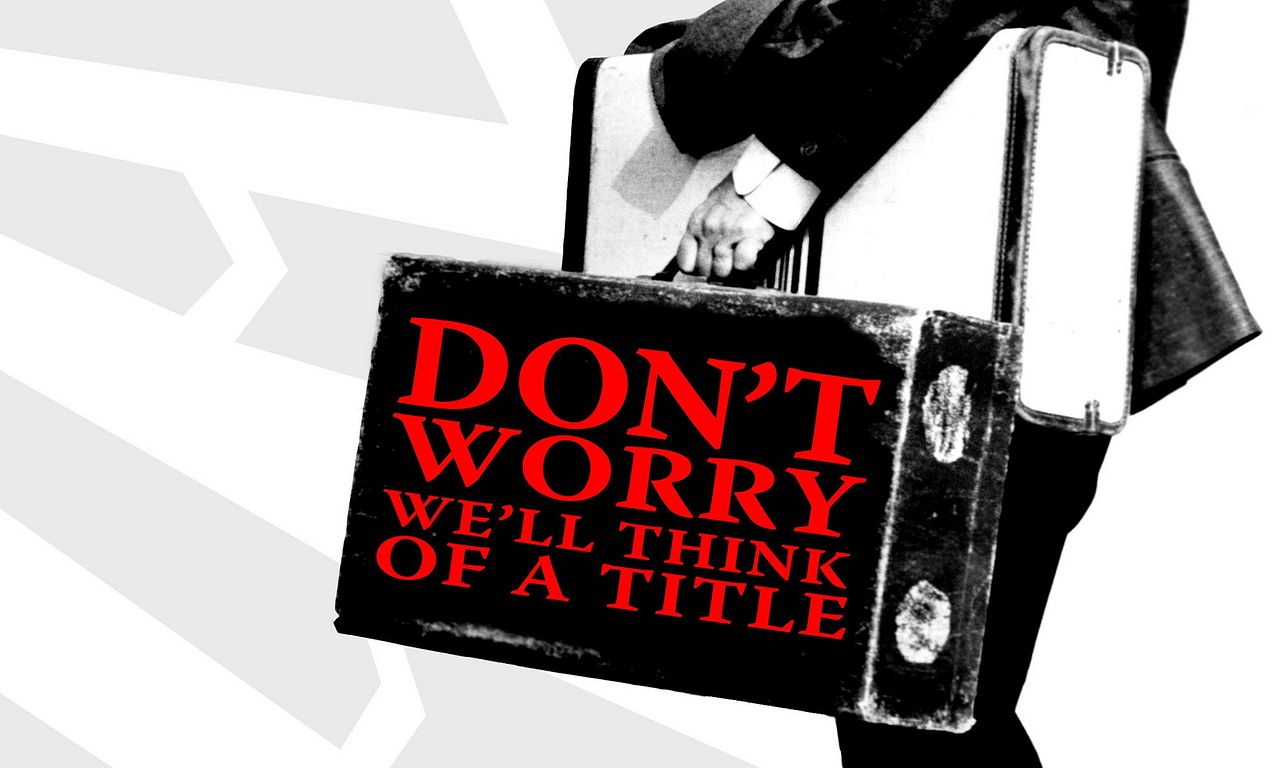 header image for Don't Worry, We'll Think of a Title