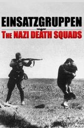 Einsatzgruppen: The Nazi Death Squads
