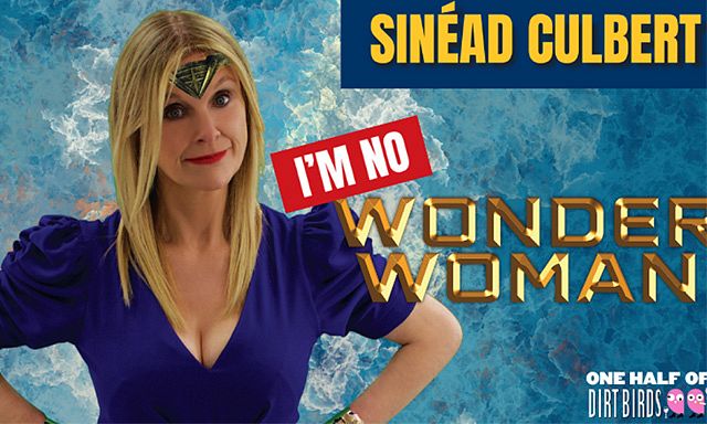 Sinead Culbert: I'm No Wonder Woman