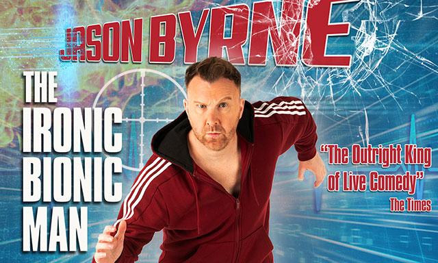 Jason Byrne - The Ironic Bionic Man
