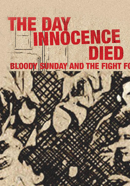 The Day Innocence Died - Bloody Sunday and the Fight for Justice