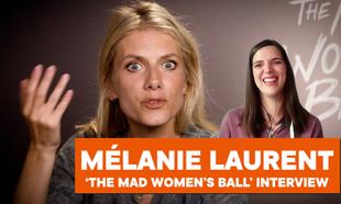Mélanie Laurent talks about directing and starring in ‘The Mad Women’s Ball’ Mélanie Laurent talks about directing and starring in ‘The Mad Women’s Ball’