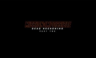 Mission: Impossible - Dead Reckoning Part Two Mission: Impossible - Dead Reckoning Part Two
