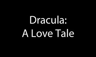 Dracula: A Love Tale Dracula: A Love Tale