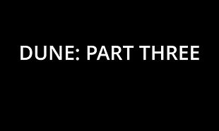 Dune: Part Three Dune: Part Three